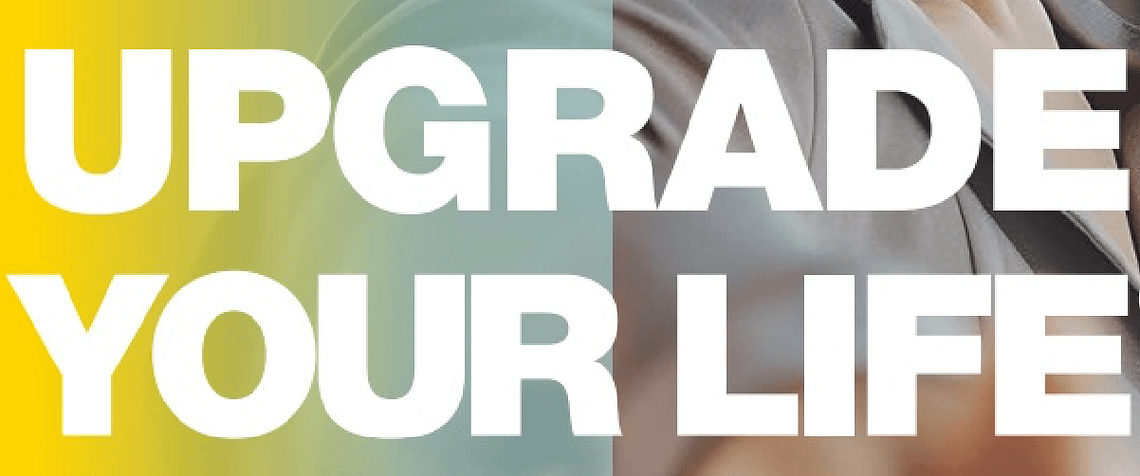 upgrade your life